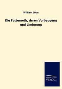 Die Futternoth, deren Vorbeugung und Linderung