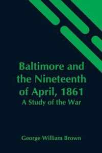 Baltimore And The Nineteenth Of April, 1861