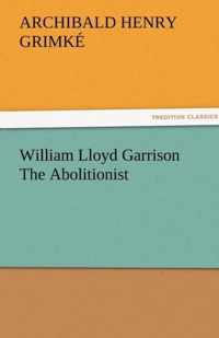 William Lloyd Garrison the Abolitionist