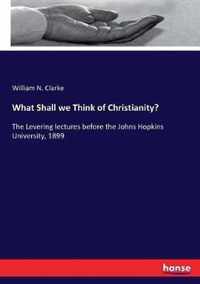 What Shall we Think of Christianity?