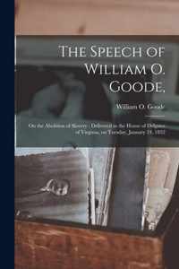 The Speech of William O. Goode,: on the Abolition of Slavery