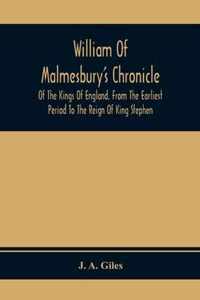 William Of Malmesbury'S Chronicle Of The Kings Of England. From The Earliest Period To The Reign Of King Stephen