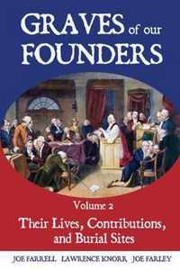 Graves of Our Founders Volume 2: Their Lives, Contributions, and Burial Sites