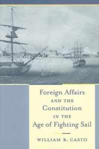 Foreign Affairs and the Constitution in the Age of Fighting Sail