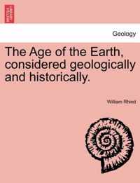 The Age of the Earth, Considered Geologically and Historically.