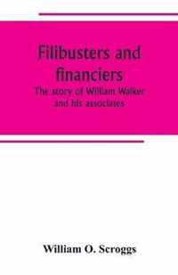 Filibusters and financiers; the story of William Walker and his associates