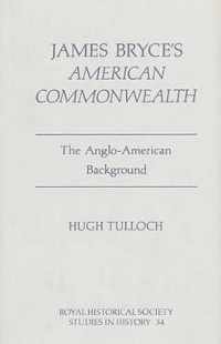 James Bryce`s `American Commonwealth`  The AngloAmerican Background