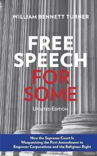 Free Speech for Some: How the Supreme Court Is Weaponizing the First Amendment to Empower Corporations and the Religious Right