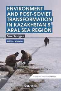 Environment and Post-Soviet Transformation in Kazakhstan's Aral Sea Region: Sea Changes