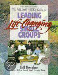 The Willow Creek Guide to Leading Life-Changing Small Groups