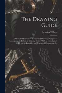 The Drawing Guide: a Manual of Instruction in Industrial Drawing, Designed to Accompany the Industrial Drawing Series
