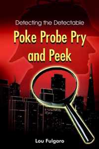 Poke Probe Pry and Peek