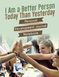 I Am a Better Person Today Than Yesterday Personal Development Journal Notebook