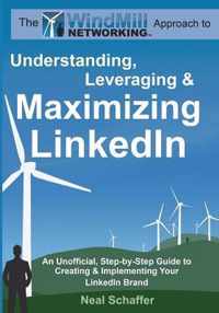 Windmill Networking: Understanding, Leveraging & Maximizing LinkedIn