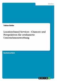 Location-based Services - Chancen und Perspektiven fur ortsbasierte Unternehmenswerbung