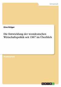 Die Entwicklung der westdeutschen Wirtschaftspolitik seit 1967 im UEberblick