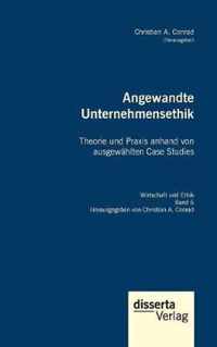 Angewandte Unternehmensethik. Theorie und Praxis anhand von ausgewahlten Case Studies