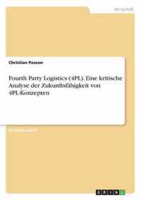 Fourth Party Logistics (4PL). Eine kritische Analyse der Zukunftsfahigkeit von 4PL-Konzepten