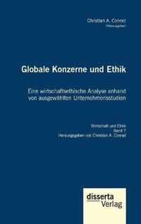 Globale Konzerne und Ethik: Eine wirtschaftsethische Analyse anhand von ausgewahlten Unternehmensstudien