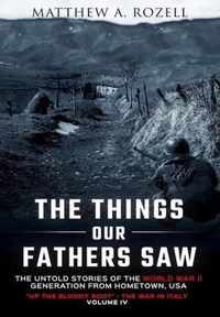 The Things Our Fathers Saw-The Untold Stories of the World War II Generation-Volume IV