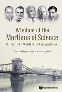 Wisdom Of The Martians Of Science: In Their Own Words With Commentaries