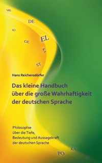 Das kleine Handbuch uber die grosse Wahrhaftigkeit der deutschen Sprache