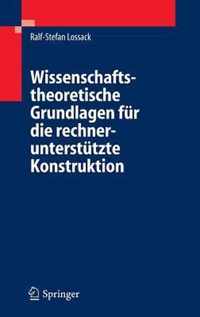 Wissenschaftstheoretische Grundlagen für die rechnerunterstützte Konstruktion