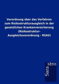 Verordnung uber das Verfahren zum Risikostrukturausgleich in der gesetzlichen Krankenversicherung (Risikostruktur- Ausgleichsverordnung - RSAV)