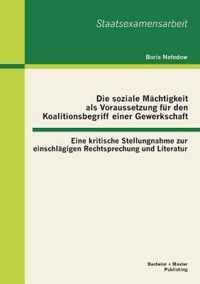 Die soziale Mächtigkeit als Voraussetzung für den Koalitionsbegriff einer Gewerkschaft: Eine kritische Stellungnahme zur einschlägigen Rechtsprechung