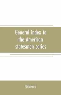 General index to the American statesmen series