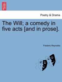 The Will; A Comedy in Five Acts [And in Prose].