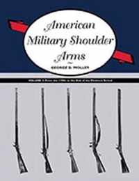 American Military Shoulder Arms, Volume II: From the 1790s to the End of the Flintlock Period