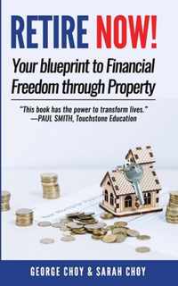 RETIRE NOW! Your Blueprint to Financial Freedom Through Property