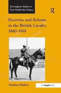 Doctrine and Reform in the British Cavalry 1880-1918