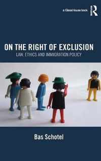 On the Right of Exclusion: Law, Ethics and Immigration Policy