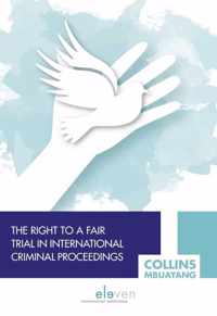 The Right to a Fair Trial in International Criminal Proceedings