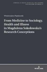 From Medicine to Sociology. Health and Illness in Magdalena Sokolowskas Research Conceptions
