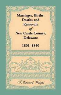 Marriages, Births, Deaths and Removals of New Castle County, Delaware 1801-1850