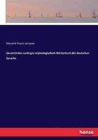 Gesamtindex zu Kluges etymologischem Woerterbuch der deutschen Sprache