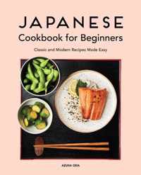 Japanese Cookbook for Beginners: Classic and Modern Recipes Made Easy