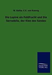 Die Lupine als Feldfrucht und Die Serradella, der Klee des Sandes