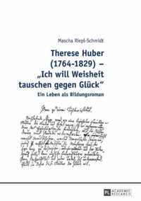 Therese Huber (1764-1829) - 'Ich will Weisheit tauschen gegen Glück'