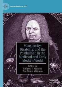 Monstrosity, Disability, and the Posthuman in the Medieval and Early Modern World