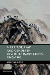 Marriage, Law and Gender in Revolutionary China, 1940-1960