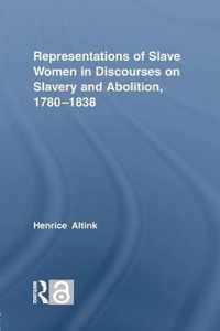 Representations of Slave Women in Discourses on Slavery and Abolition, 1780-1838