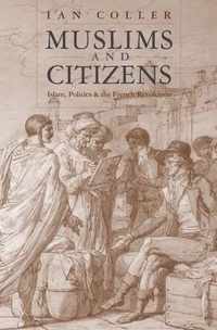 Muslims and Citizens  Islam, Politics, and the French Revolution