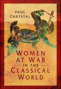 Women at War in the Classical World