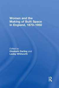 Women and the Making of Built Space in England, 1870-1950