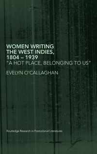 Women Writing the West Indies, 1804-1939: 'A Hot Place, Belonging to Us'