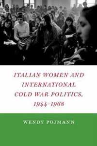Italian Women And International Cold War Politics, 1944-1968